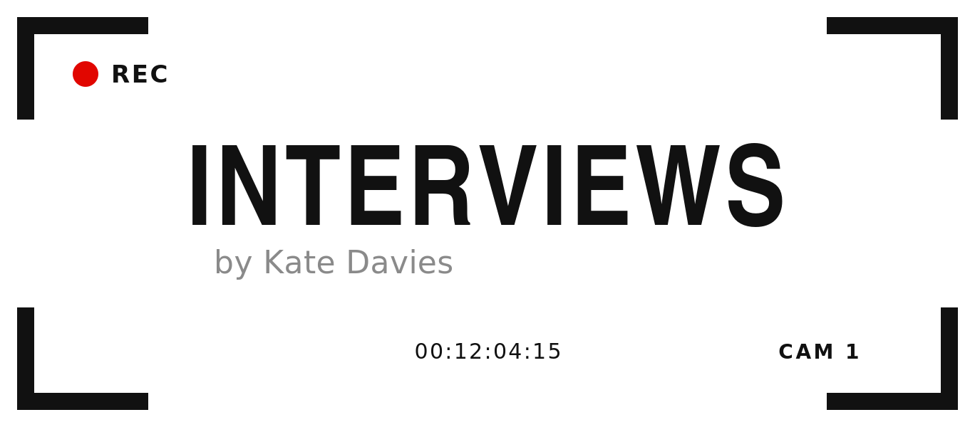 Interviews by Kate Davies